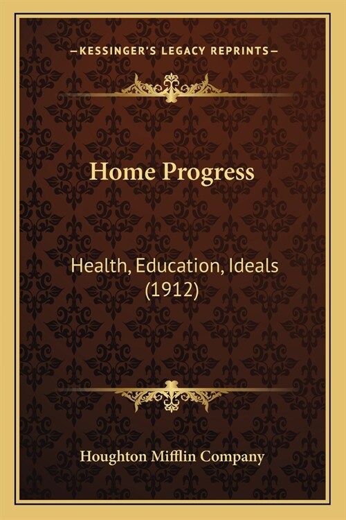 Home Progress: Health, Education, Ideals (1912) (Paperback)