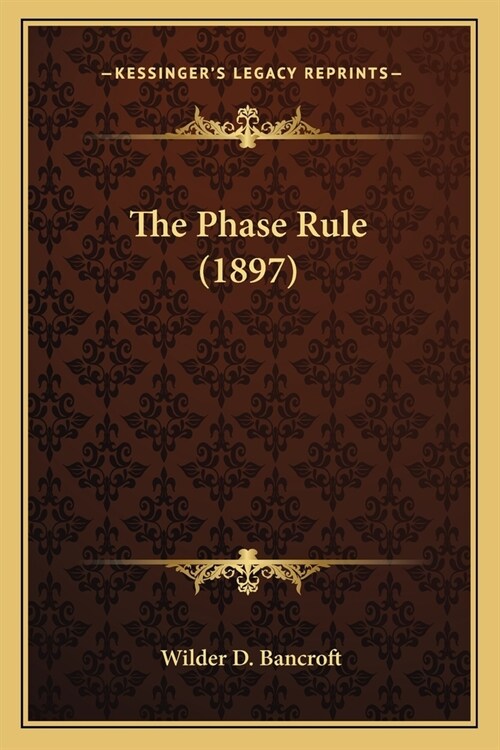 The Phase Rule (1897) (Paperback)