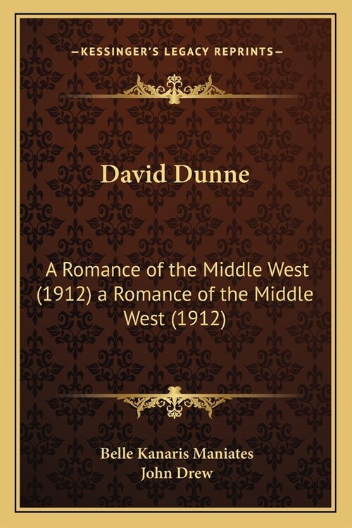 David Dunne: A Romance of the Middle West (1912) a Romance of the Middle West (1912) (Paperback)