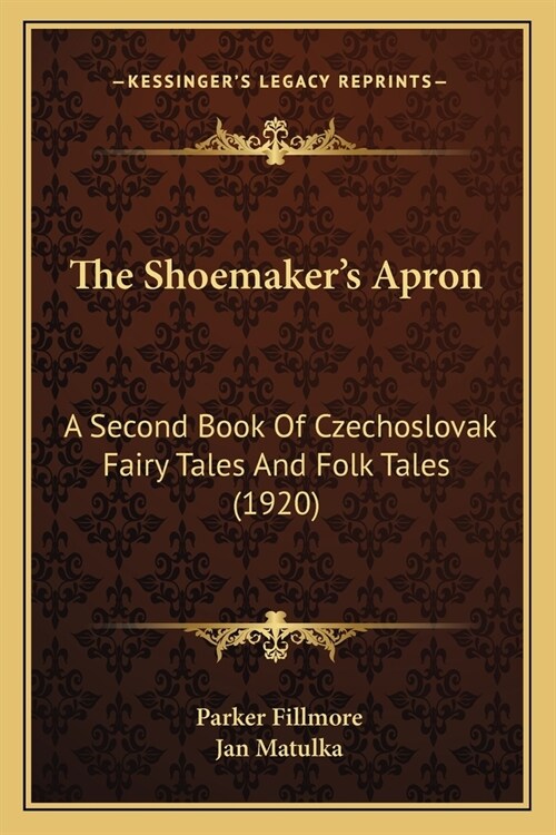 The Shoemakers Apron: A Second Book Of Czechoslovak Fairy Tales And Folk Tales (1920) (Paperback)