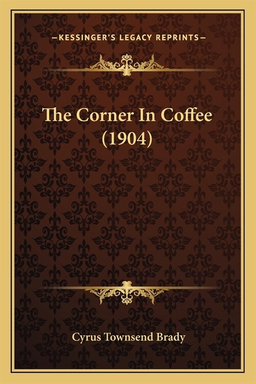 The Corner In Coffee (1904) (Paperback)