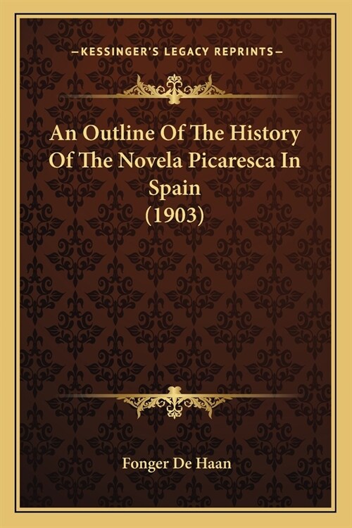 An Outline Of The History Of The Novela Picaresca In Spain (1903) (Paperback)