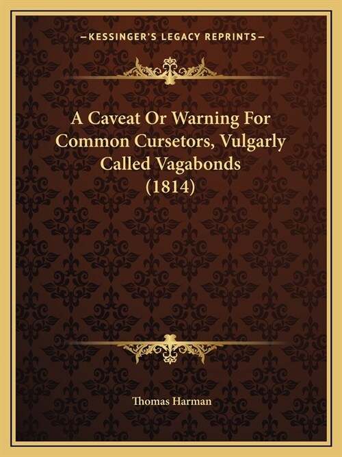 A Caveat Or Warning For Common Cursetors, Vulgarly Called Vagabonds (1814) (Paperback)