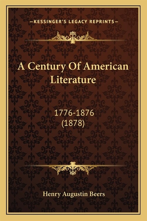 A Century Of American Literature: 1776-1876 (1878) (Paperback)