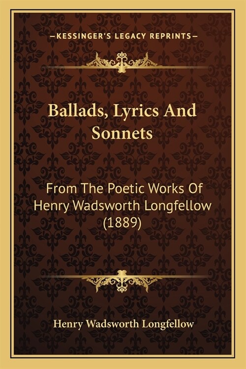 Ballads, Lyrics And Sonnets: From The Poetic Works Of Henry Wadsworth Longfellow (1889) (Paperback)