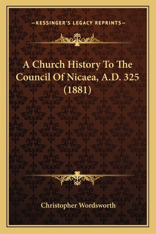 A Church History To The Council Of Nicaea, A.D. 325 (1881) (Paperback)