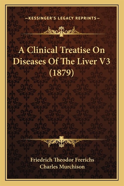 A Clinical Treatise On Diseases Of The Liver V3 (1879) (Paperback)