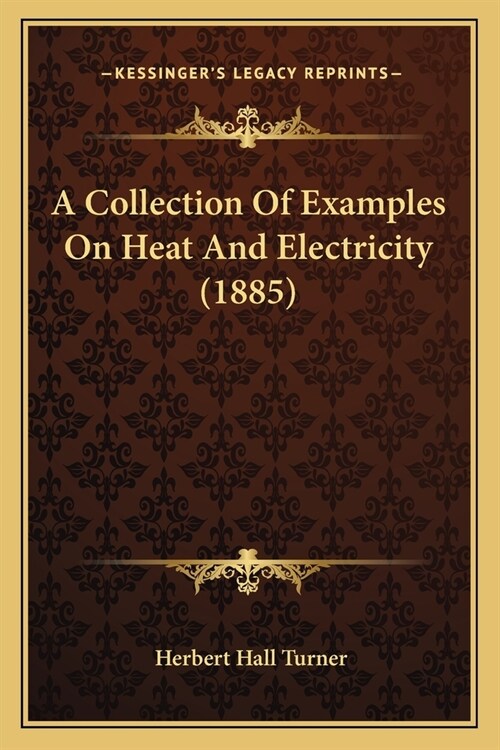 A Collection Of Examples On Heat And Electricity (1885) (Paperback)