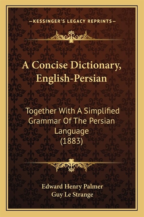 A Concise Dictionary, English-Persian: Together With A Simplified Grammar Of The Persian Language (1883) (Paperback)