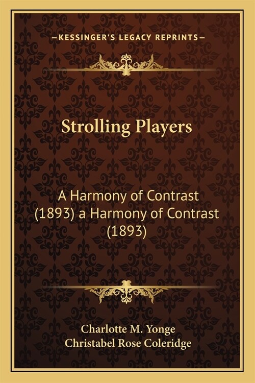 Strolling Players: A Harmony of Contrast (1893) a Harmony of Contrast (1893) (Paperback)