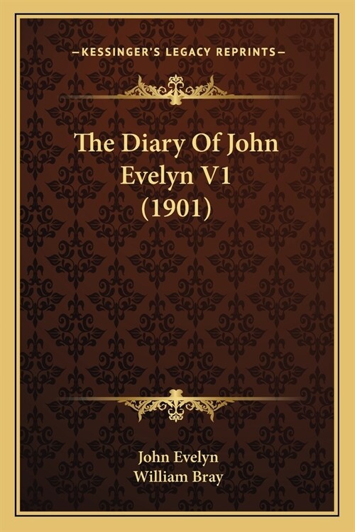 The Diary Of John Evelyn V1 (1901) (Paperback)