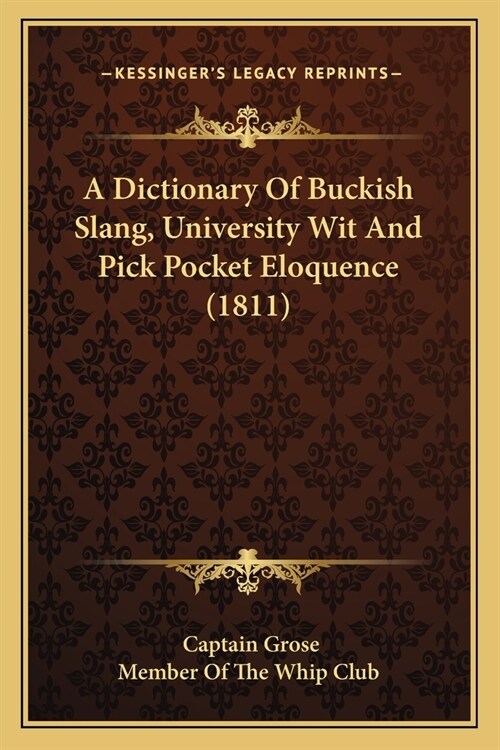 A Dictionary Of Buckish Slang, University Wit And Pick Pocket Eloquence (1811) (Paperback)