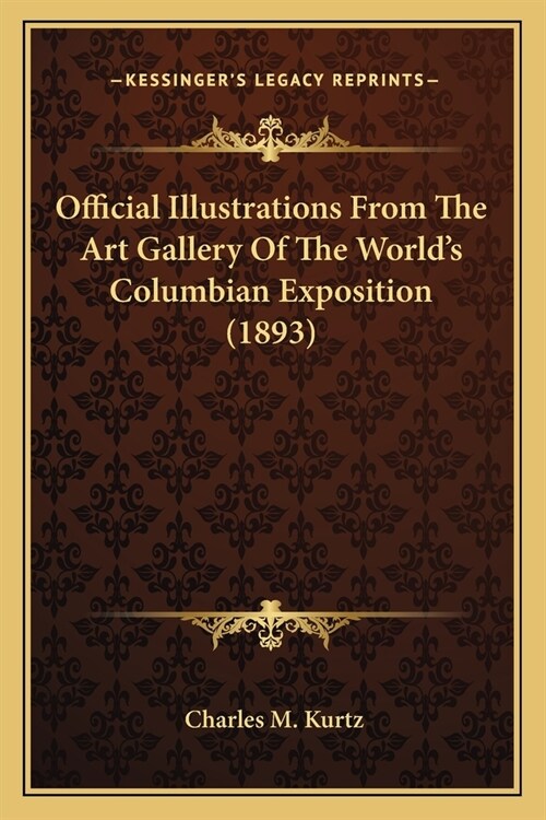 Official Illustrations From The Art Gallery Of The Worlds Columbian Exposition (1893) (Paperback)