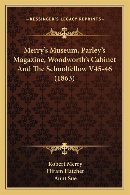 Merrys Museum, Parleys Magazine, Woodworths Cabinet And The Schoolfellow V45-46 (1863) (Paperback)