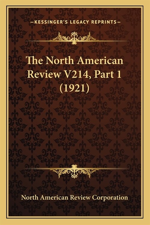 The North American Review V214, Part 1 (1921) (Paperback)