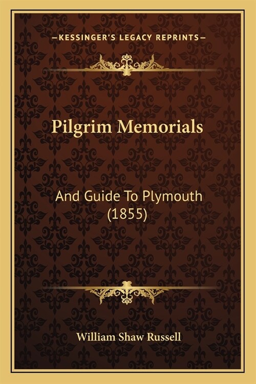 Pilgrim Memorials: And Guide To Plymouth (1855) (Paperback)