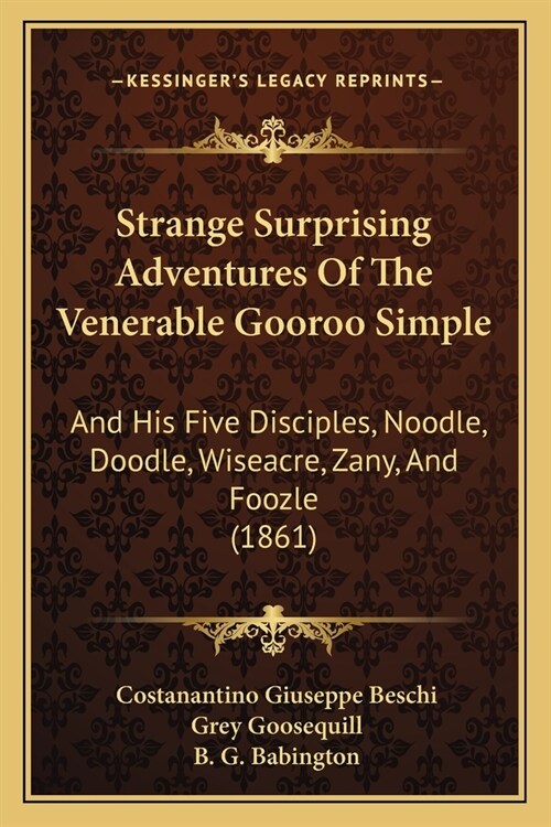 Strange Surprising Adventures Of The Venerable Gooroo Simple: And His Five Disciples, Noodle, Doodle, Wiseacre, Zany, And Foozle (1861) (Paperback)