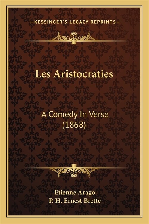 Les Aristocraties: A Comedy In Verse (1868) (Paperback)