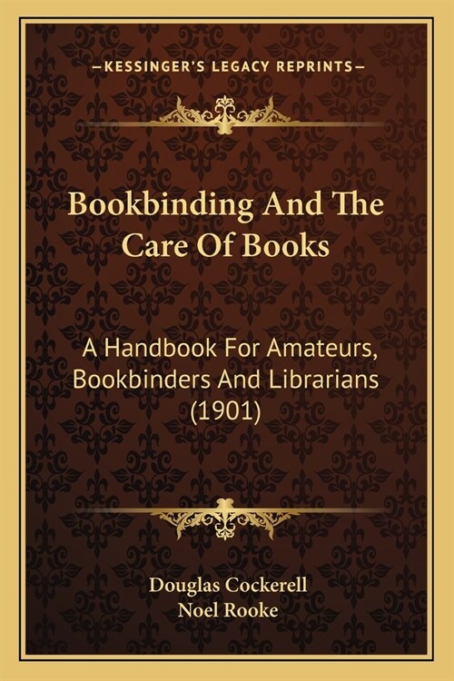 Bookbinding And The Care Of Books: A Handbook For Amateurs, Bookbinders And Librarians (1901) (Paperback)