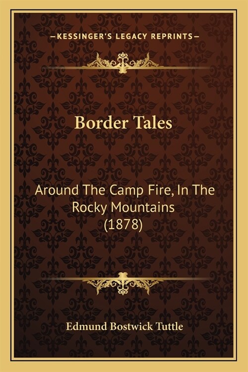 Border Tales: Around The Camp Fire, In The Rocky Mountains (1878) (Paperback)