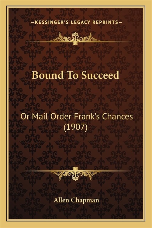Bound To Succeed: Or Mail Order Franks Chances (1907) (Paperback)