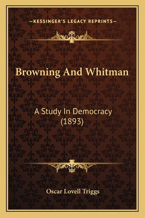 Browning And Whitman: A Study In Democracy (1893) (Paperback)