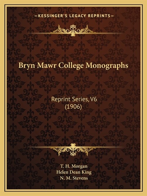 Bryn Mawr College Monographs: Reprint Series, V6 (1906) (Paperback)