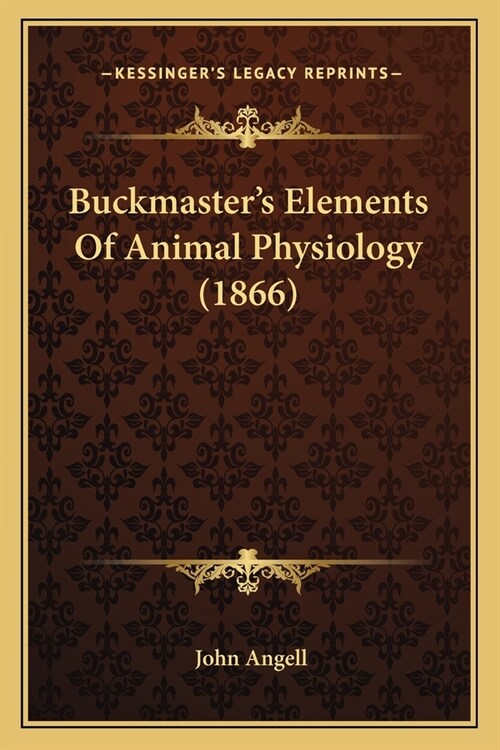 Buckmasters Elements Of Animal Physiology (1866) (Paperback)