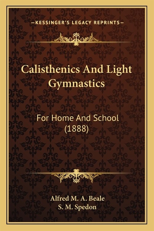 Calisthenics And Light Gymnastics: For Home And School (1888) (Paperback)