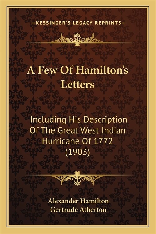 A Few Of Hamiltons Letters: Including His Description Of The Great West Indian Hurricane Of 1772 (1903) (Paperback)