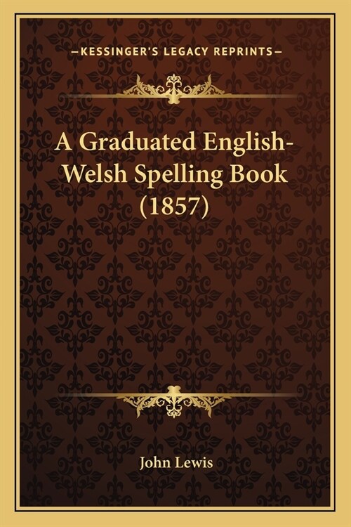 A Graduated English-Welsh Spelling Book (1857) (Paperback)