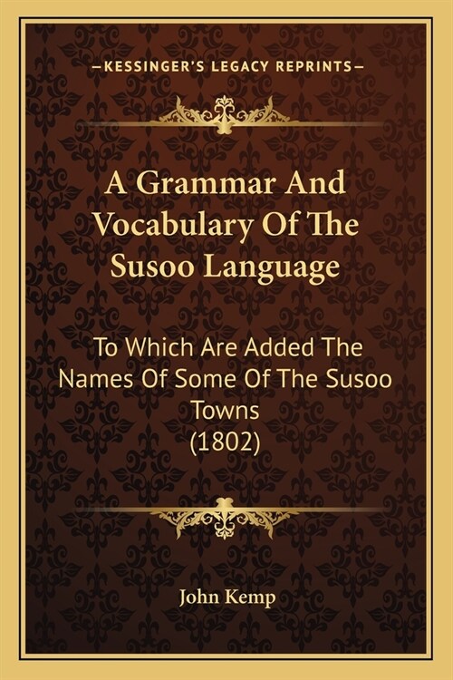 A Grammar And Vocabulary Of The Susoo Language: To Which Are Added The Names Of Some Of The Susoo Towns (1802) (Paperback)