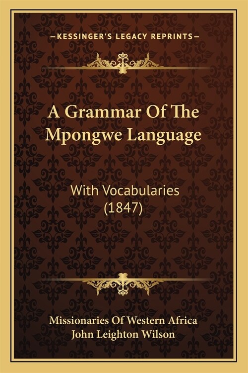 A Grammar Of The Mpongwe Language: With Vocabularies (1847) (Paperback)