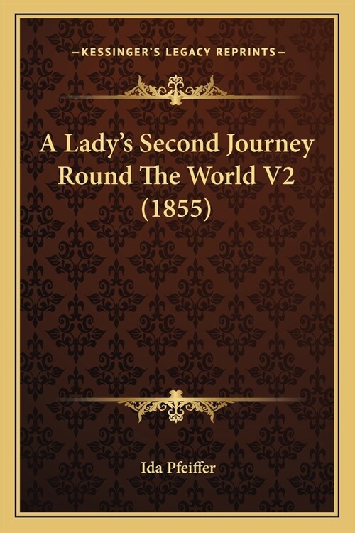 A Ladys Second Journey Round The World V2 (1855) (Paperback)