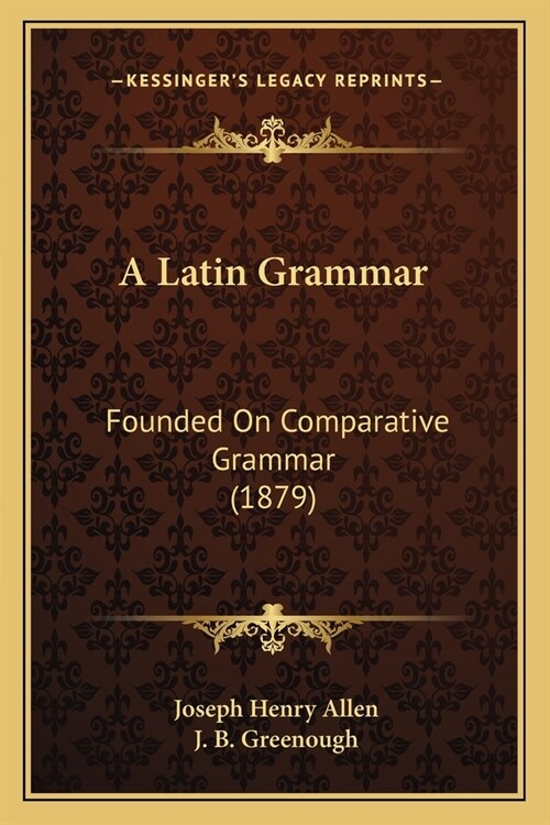 A Latin Grammar: Founded On Comparative Grammar (1879) (Paperback)