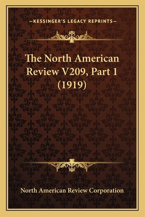 The North American Review V209, Part 1 (1919) (Paperback)