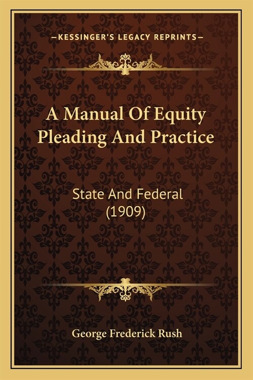 A Manual Of Equity Pleading And Practice: State And Federal (1909) (Paperback)