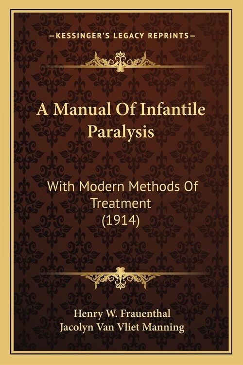 A Manual Of Infantile Paralysis: With Modern Methods Of Treatment (1914) (Paperback)