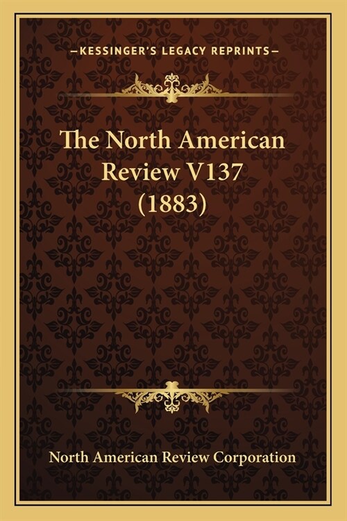 The North American Review V137 (1883) (Paperback)