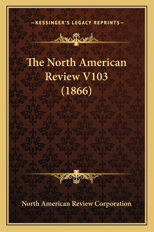 The North American Review V103 (1866) (Paperback)