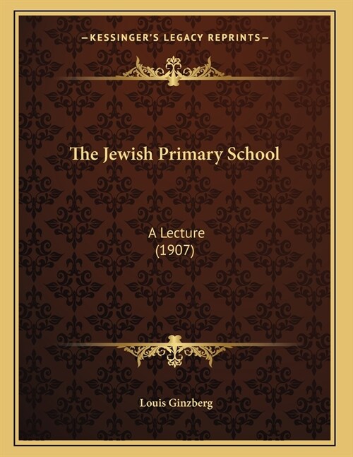 The Jewish Primary School: A Lecture (1907) (Paperback)