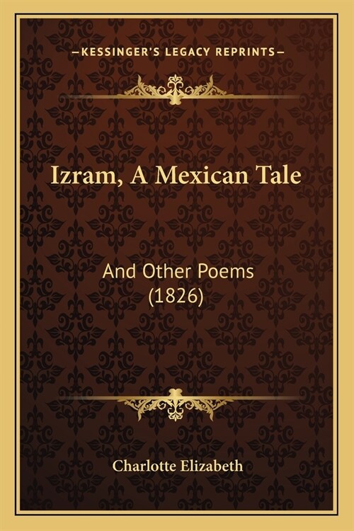 Izram, A Mexican Tale: And Other Poems (1826) (Paperback)
