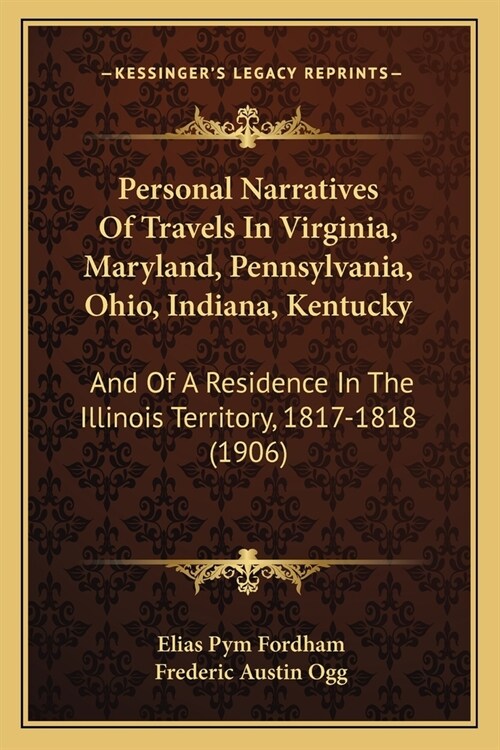 Personal Narratives Of Travels In Virginia, Maryland, Pennsylvania, Ohio, Indiana, Kentucky: And Of A Residence In The Illinois Territory, 1817-1818 ( (Paperback)