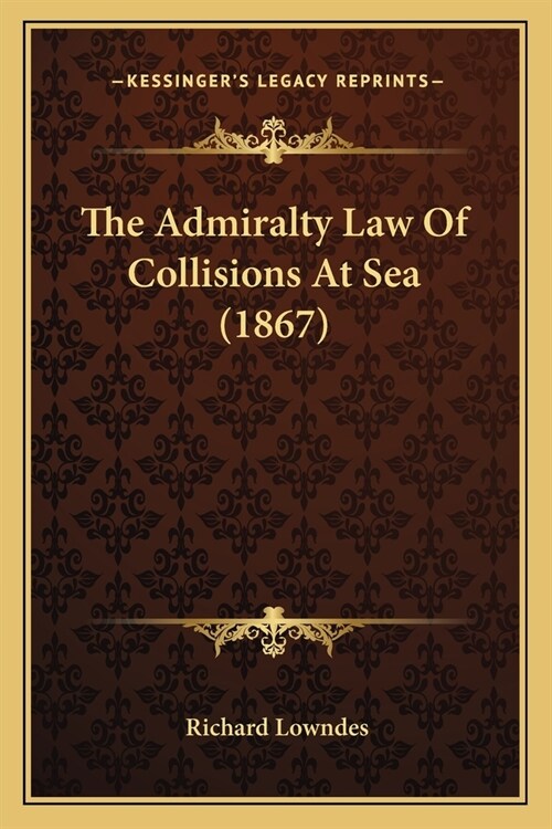 The Admiralty Law Of Collisions At Sea (1867) (Paperback)