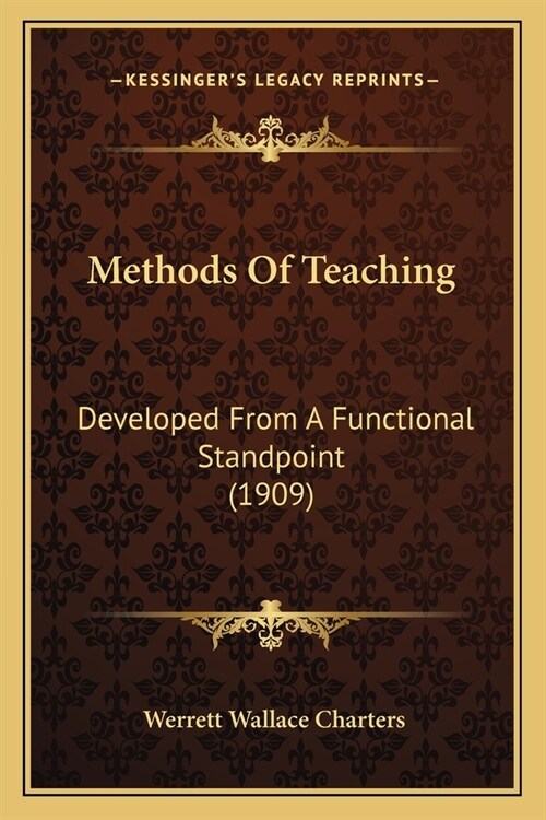 Methods Of Teaching: Developed From A Functional Standpoint (1909) (Paperback)