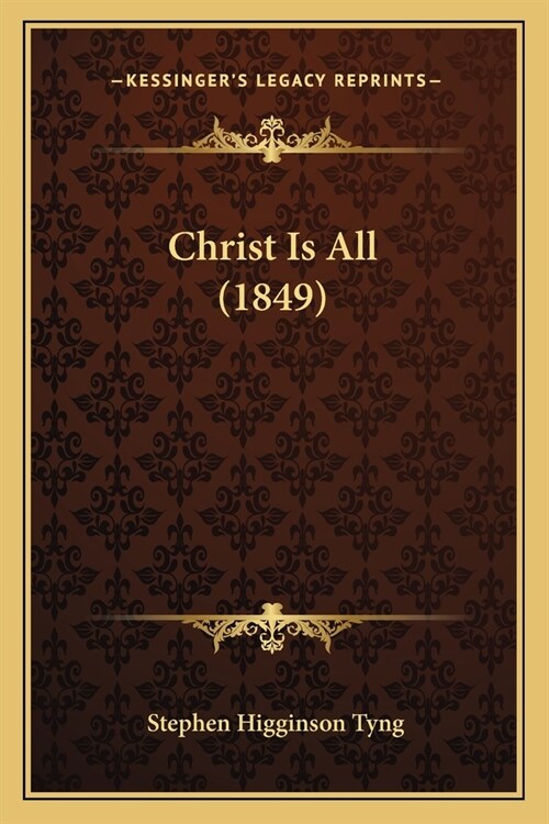 Christ Is All (1849) (Paperback)
