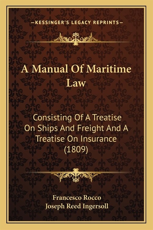 A Manual Of Maritime Law: Consisting Of A Treatise On Ships And Freight And A Treatise On Insurance (1809) (Paperback)