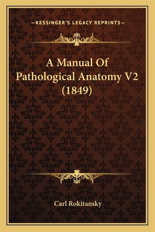 A Manual Of Pathological Anatomy V2 (1849) (Paperback)