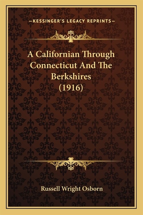 A Californian Through Connecticut And The Berkshires (1916) (Paperback)