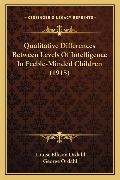 Qualitative Differences Between Levels Of Intelligence In Feeble-Minded Children (1915) (Paperback)